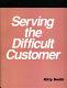 Serving the difficult customer : a how-to-do-it manual for library staff /