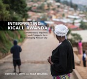 Interpreting Kigali, Rwanda : architectural inquiries and prospects for a developing African city /