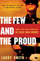 The few and the proud : from the sands of Iwo Jima to the deserts of Iraq : Marine Corps drill instructors in their own words /