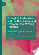 Ecological Restoration and the U.S. Nature and Environmental Writing Tradition : A Rewilding of American Letters /