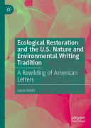 Ecological restoration and the U.S. nature and environmental writing tradition : a rewilding of American letters /