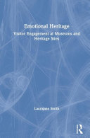 Emotional heritage : visitor engagement at museums and heritage sites /