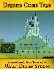 Dreams come true : art of the classic fairy tales from the Walt Disney Studio /