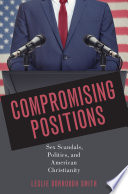 Compromising positions : sex scandals, politics, and American Christianity /