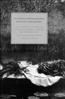 Victorian photography, painting, and poetry : the enigma of visibility in Ruskin, Morris, and the Pre-Raphaelites /