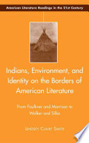 Indians, Environment, and Identity on the Borders of American Literature : From Faulkner and Morrison to Walker and Silko /