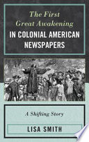 The first great awakening in colonial American newspapers : a shifting story /