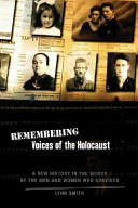 Remembering : voices of the Holocaust : a new history in the words of the men and women who survived /