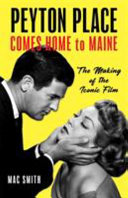 Peyton Place comes home to Maine : the making of the iconic film /