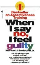 When I say no, I feel guilty : how to cope--using the skills of systematic assertive therapy /