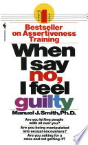 When I say no, I feel guilty : how to cope--using the skills of systematic assertive therapy /