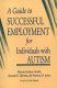 A guide to successful employment for individuals with autism /