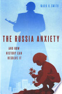 The Russia anxiety : and how history can resolve it /