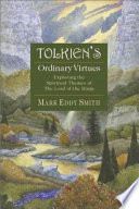 Tolkien's ordinary virtues : exploring the spiritual themes of The lord of the rings /