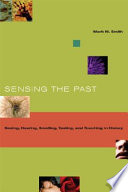 Sensing the past : seeing, hearing, smelling, tasting, and touching in history /