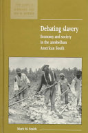 Debating slavery : economy and society in the antebellum American South /