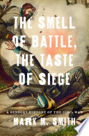 The smell of battle, the taste of siege : a sensory history of the Civil War /