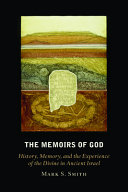 The memoirs of God : history, memory, and the experience of the divine in ancient Israel /