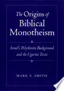 The origins of biblical monotheism : Israel's polytheistic background and the Ugaritic texts /
