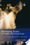 Surviving fears in health and social care : the terrors of night and the arrows of day /