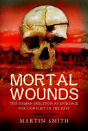 Mortal wounds : the human skeleton as evidence for conflict in the past /