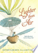 Lighter than air : Sophie Blanchard, the first woman pilot /