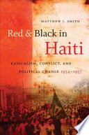 Red & black in Haiti : radicalism, conflict, and political change, 1934-1957 /