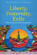 Liberty, fraternity, exile : Haiti and Jamaica after emancipation /