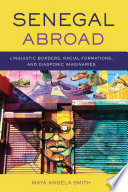 Senegal abroad : linguistic borders, racial formations, and diasporic imaginaries /