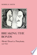 Breaking the bonds : marital discord in Pennsylvania, 1730-1830 /