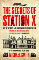 The secrets of Station X : how the Bletchley Park codebreakers helped win the war /