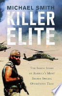 Killer elite : [the inside story of America's most secret special operations team] /