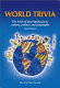World trivia : the book of fascinating facts : culture, politics, and geography /