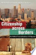 Citizenship across borders : the political transnationalism of el migrante /