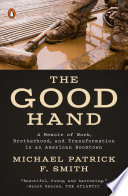 The good hand : a memoir of work, brotherhood, and transformation in an American boomtown /