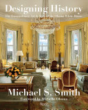 Designing history : the extraordinary art & style of the Obama White House /