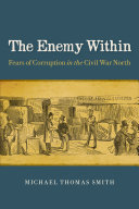 The enemy within : fears of corruption in the Civil War North /