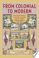 From colonial to modern : transnational girlhood in Canadian, Australian, and New Zealand children's literature, 1840-1940 /