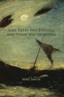 And there was evening and there was morning : essays on illness, loss, and love /