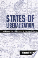 States of liberalization : redefining the public sector in integrated Europe /