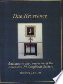 Due reverence : antiques in the possession of the American Philosophical Society /