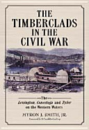 The timberclads in the Civil War : the Lexington, Conestoga, and Tyler on the western waters /