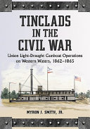 Tinclads in the Civil War : Union light-draught gunboat operations on western waters, 1862-1865 /