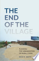 The end of the village : planning the urbanization of rural China /