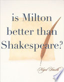 Is Milton better than Shakespeare? /