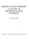 Frank Lloyd Wright : a study in architectural content /