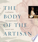 The body of the artisan : art and experience in the scientific revolution /