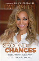 Second chances : finding healing for your pain, regaining your strength, celebrating your new life /
