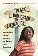 Black immigrant literacies : intersections of race, language, and culture in the classroom /