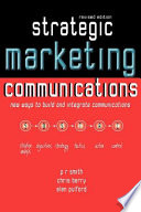 Strategic marketing communications : new ways to build and integrate communication /